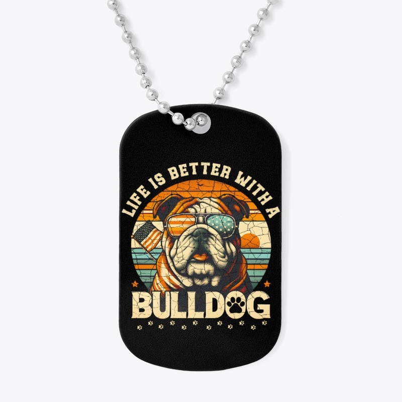 LIFE IS BETTER WITH A BULLDOG
