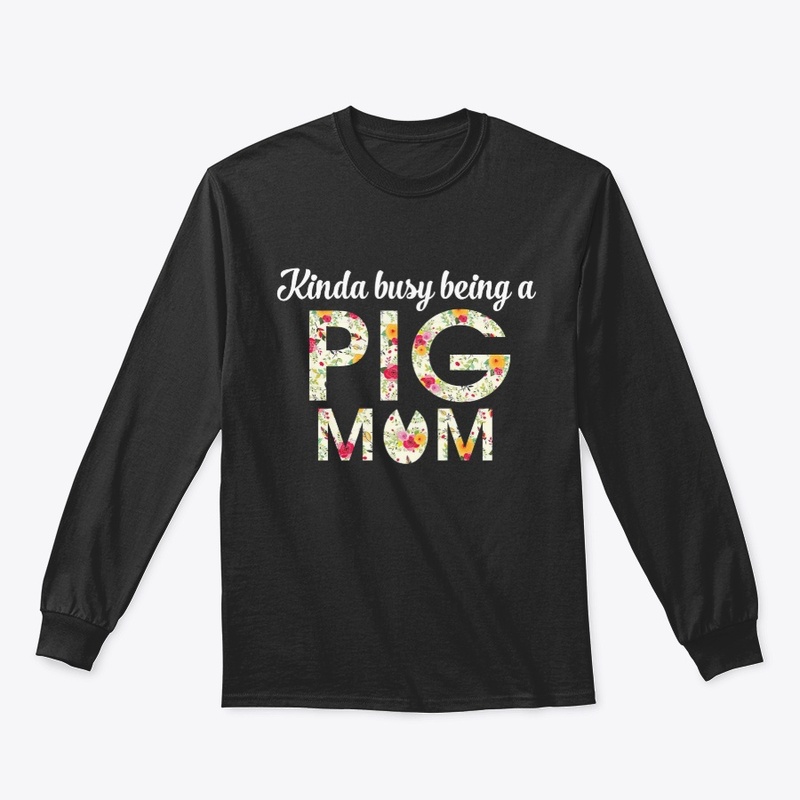 KINDA BUSY BEING A PIG MOM