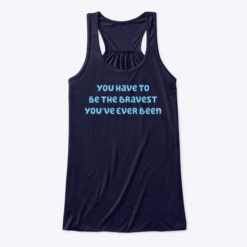 The bravest you've ever been