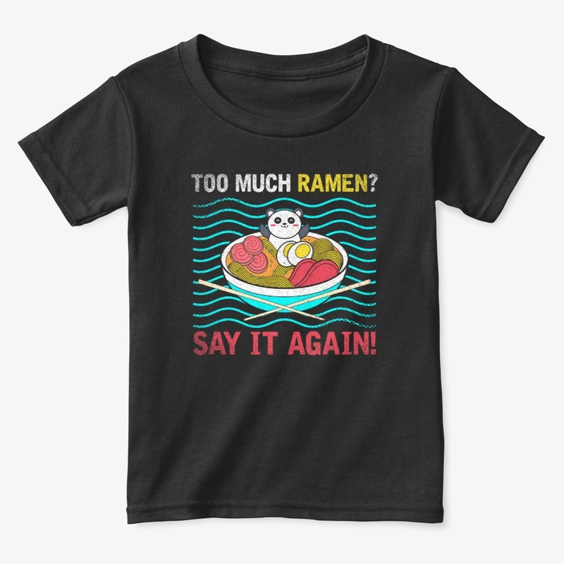 Too Much Ramen ? Say It Again !