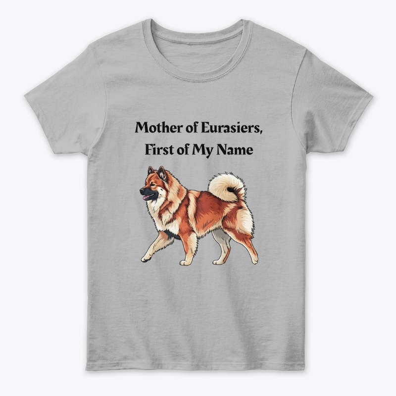 Mother of Eurasiers, First of My Name