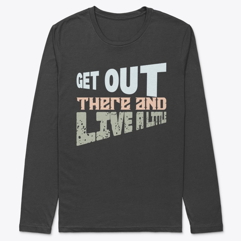 Get Out There and Live Little