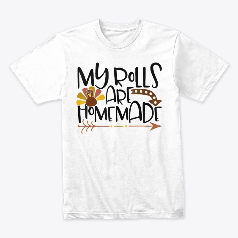 My Rolls Are Homemade Thanksgiving Shirt