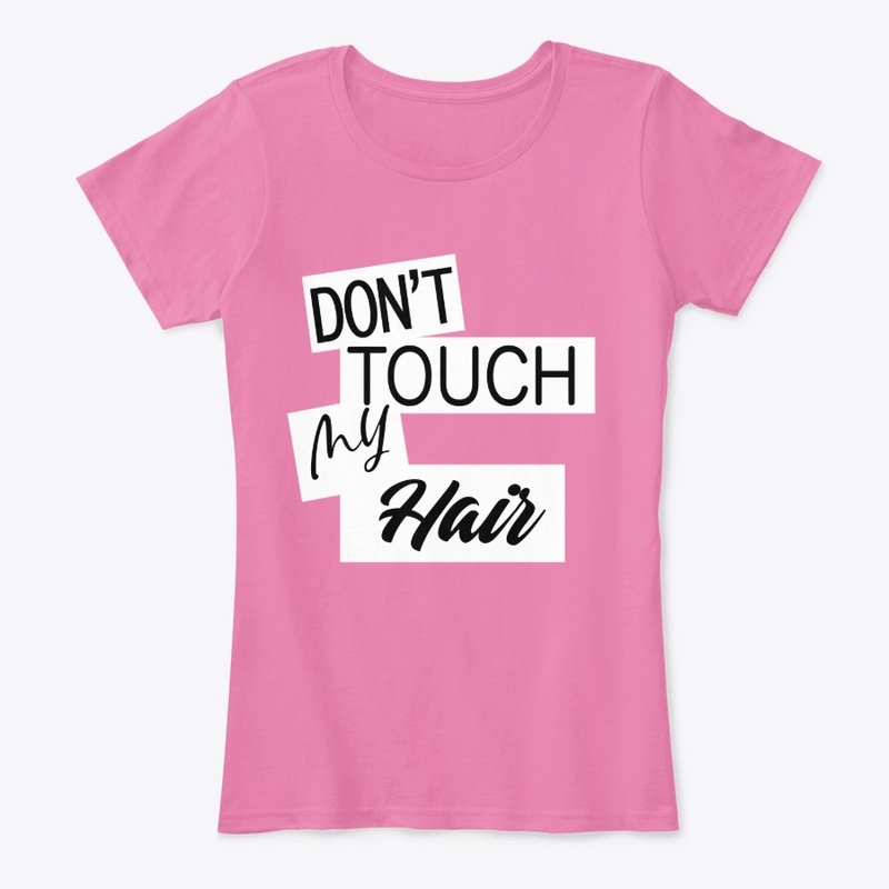 DON'T TOUCH MY HAIR