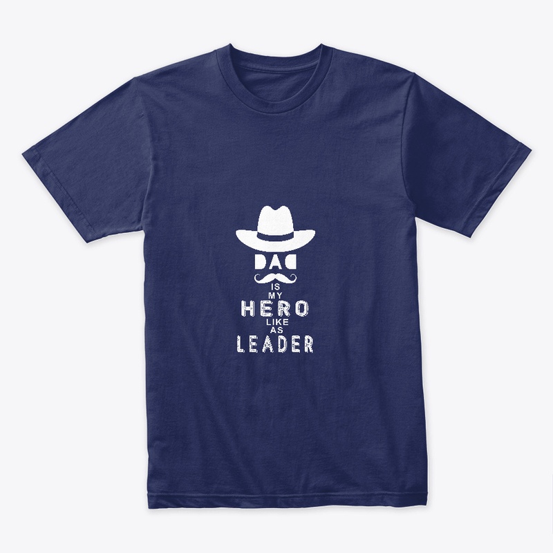DAD is my HERO like as LEADER- Tshirt