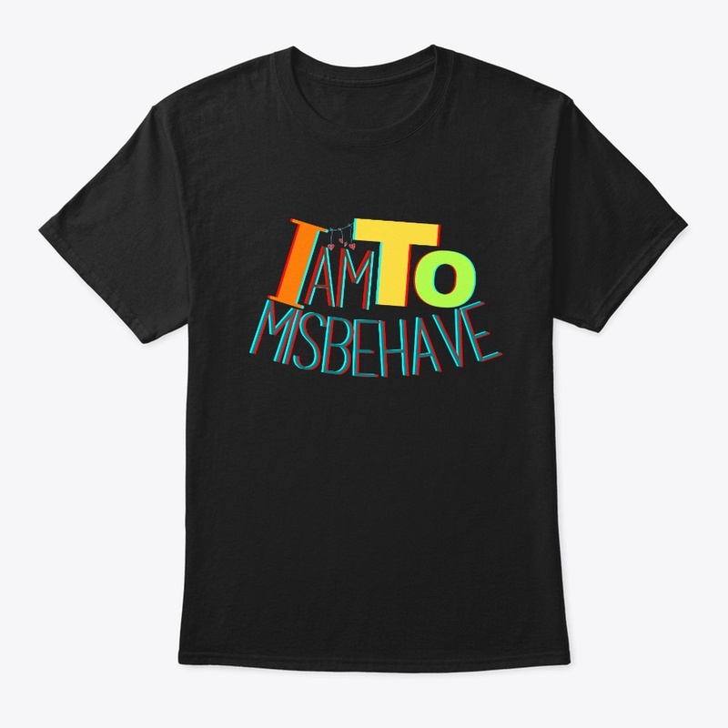 I am To Misbehave.