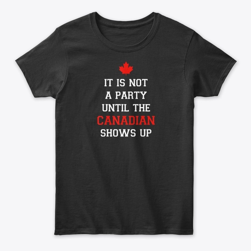 Canada T-Shirt Until Canadian Shows Up