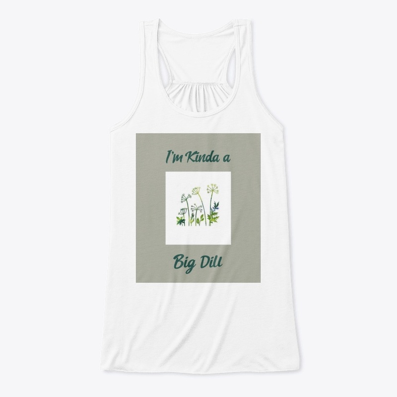 I'm Kinda a Big Dill 