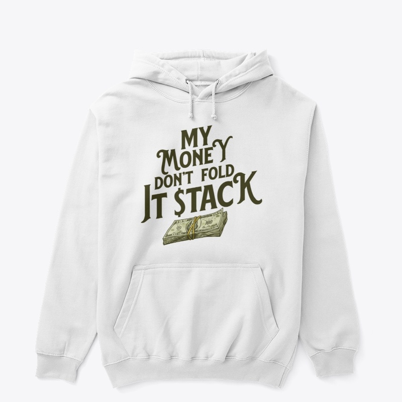 My money don't fold it stack