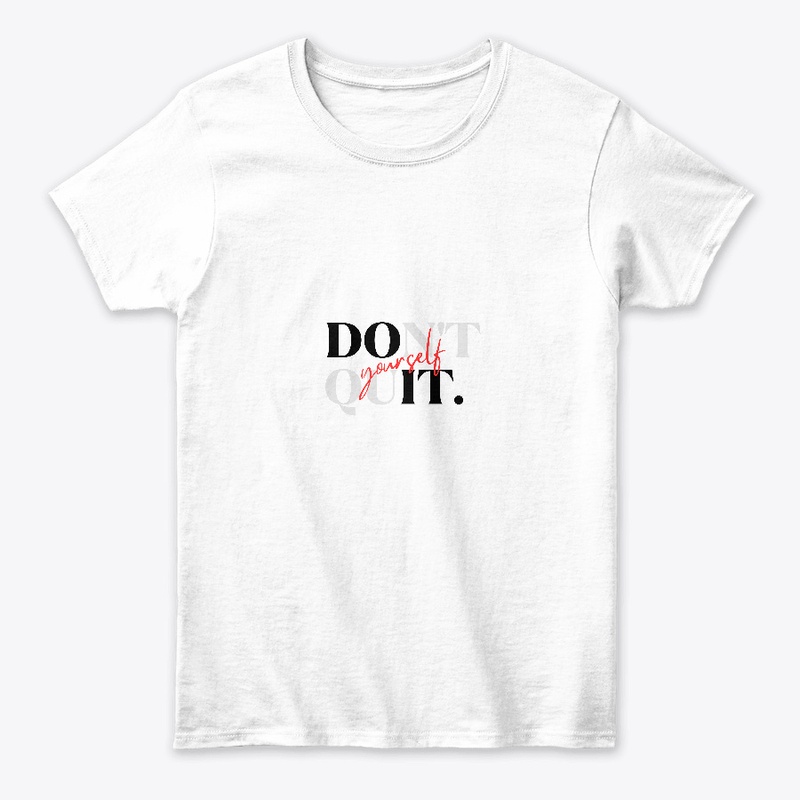 Dont Quit Yourself T-Shirt