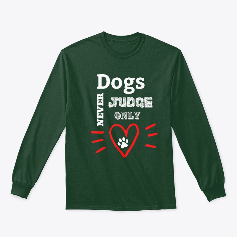 Dogs Never Judge Only Love