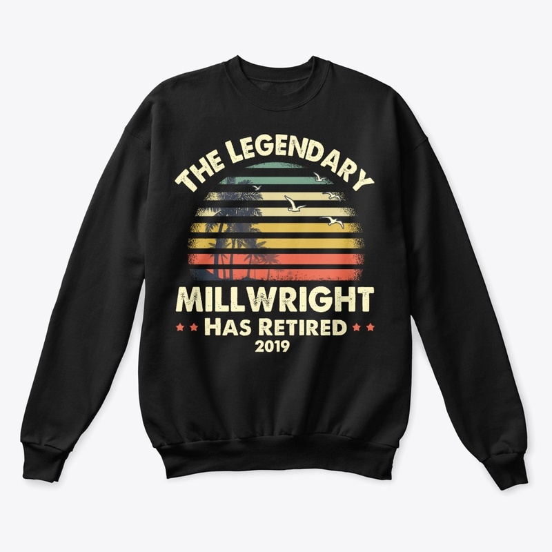 2019 Legendary Retired Millwright Gift