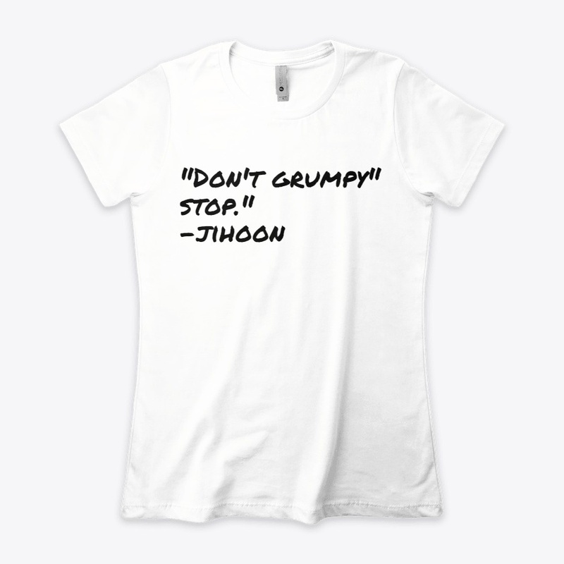 "Dont Grumpy Stop." jihoon