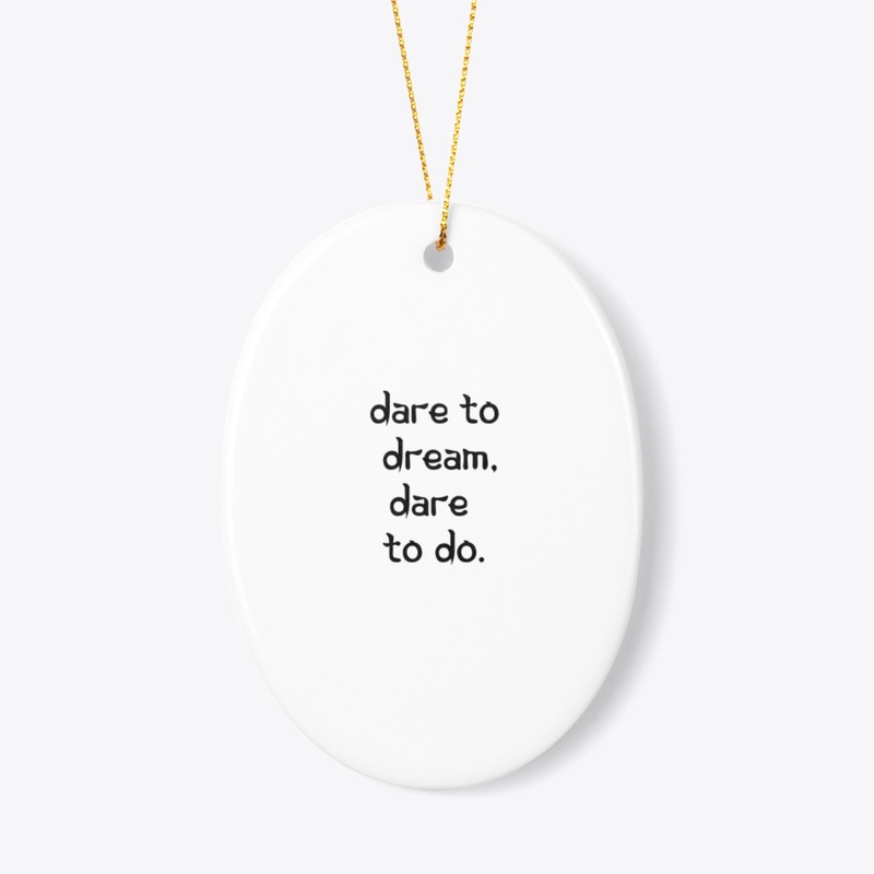 Dare to Dream, Dare to Do