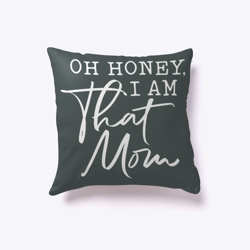 Oh Honey, I Am That Mom!