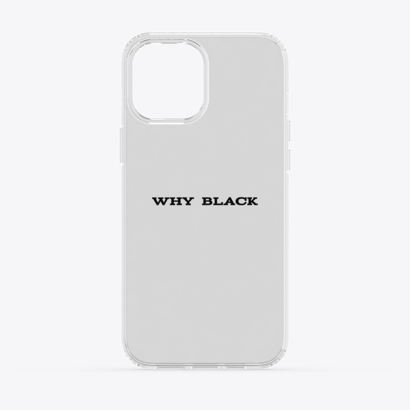 WHY BLACK?