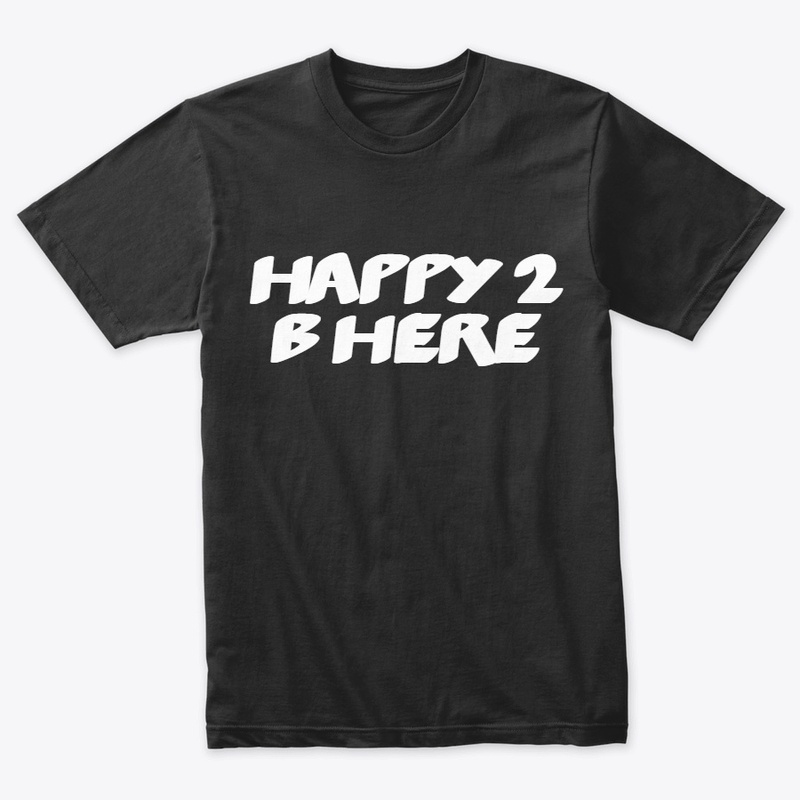 Happy 2 B Here