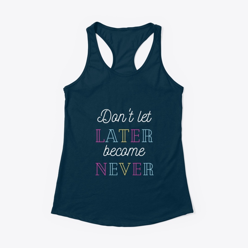 Don't Let Later Become Never,Merch