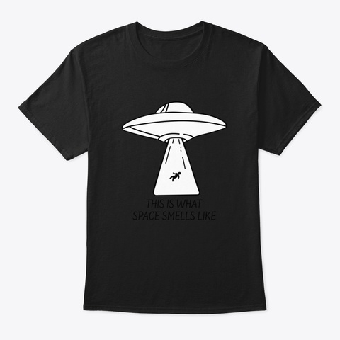 This Is What Space Smells Like Alien Ufo Black T-Shirt Front