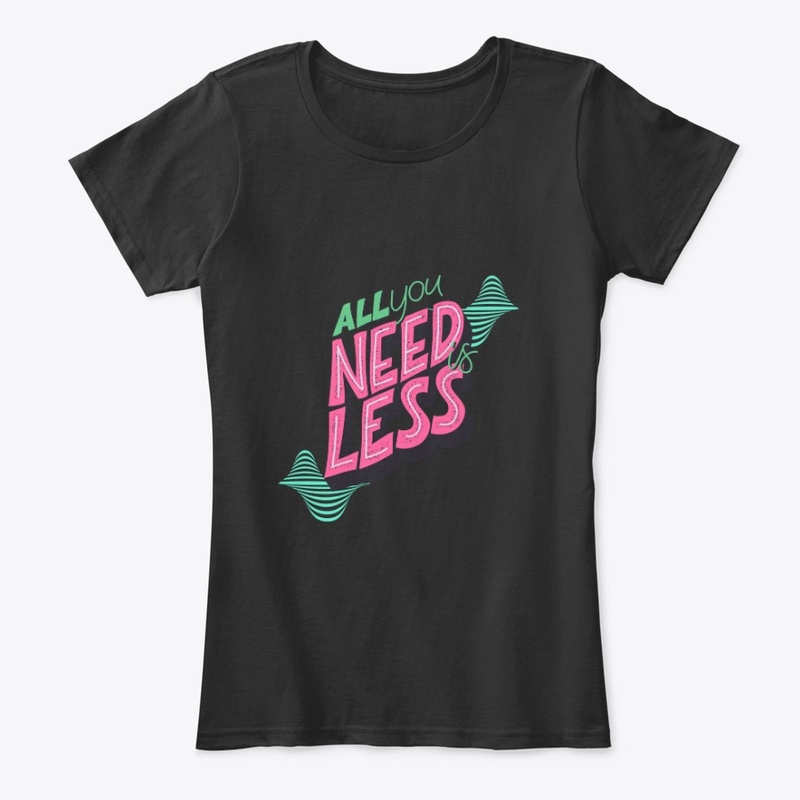 All you need is less