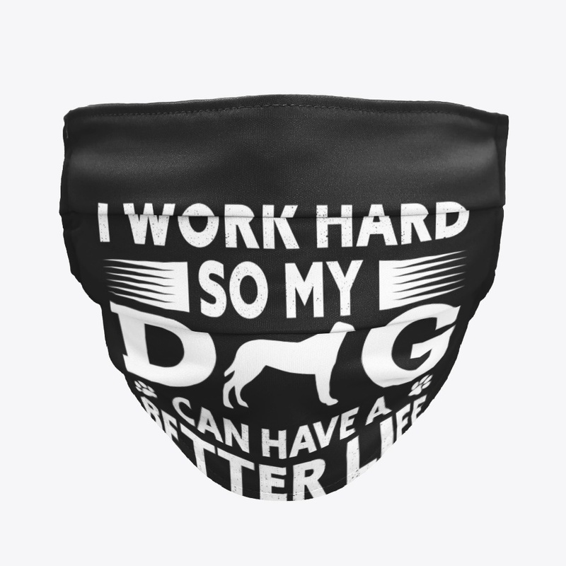 work hard for my dog