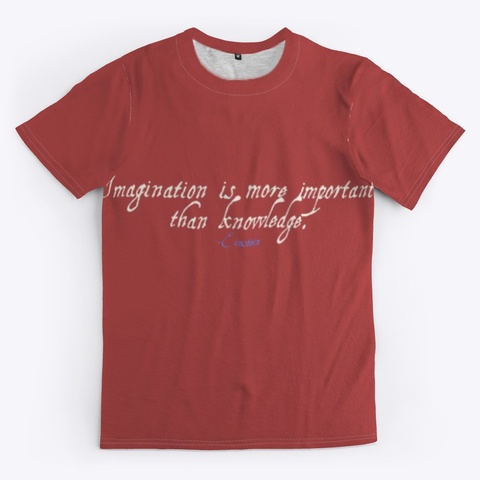 Imagination Is More Burgundy T-Shirt Front