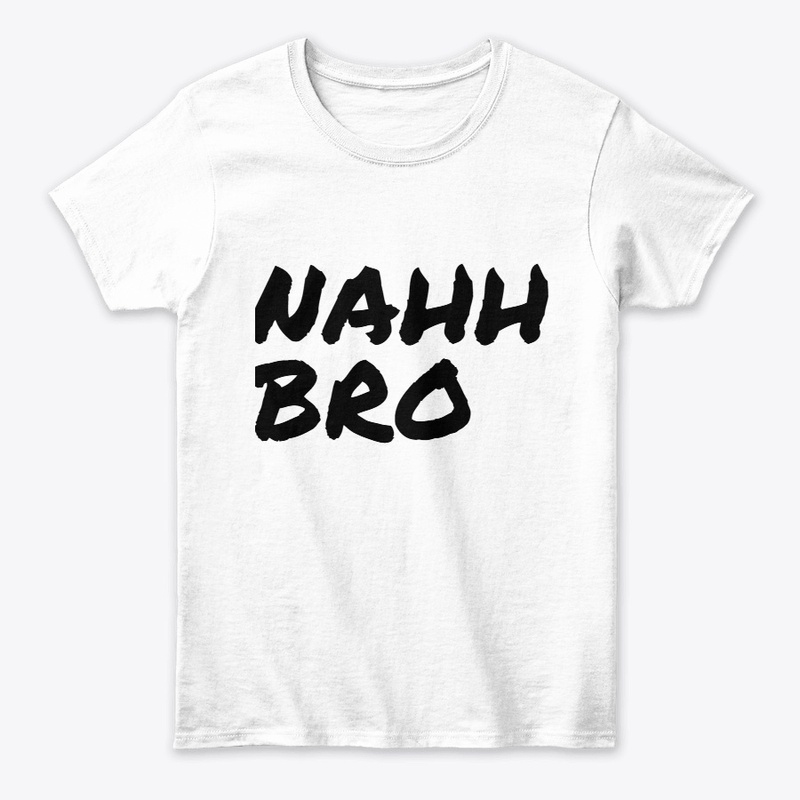 NAHH BRO