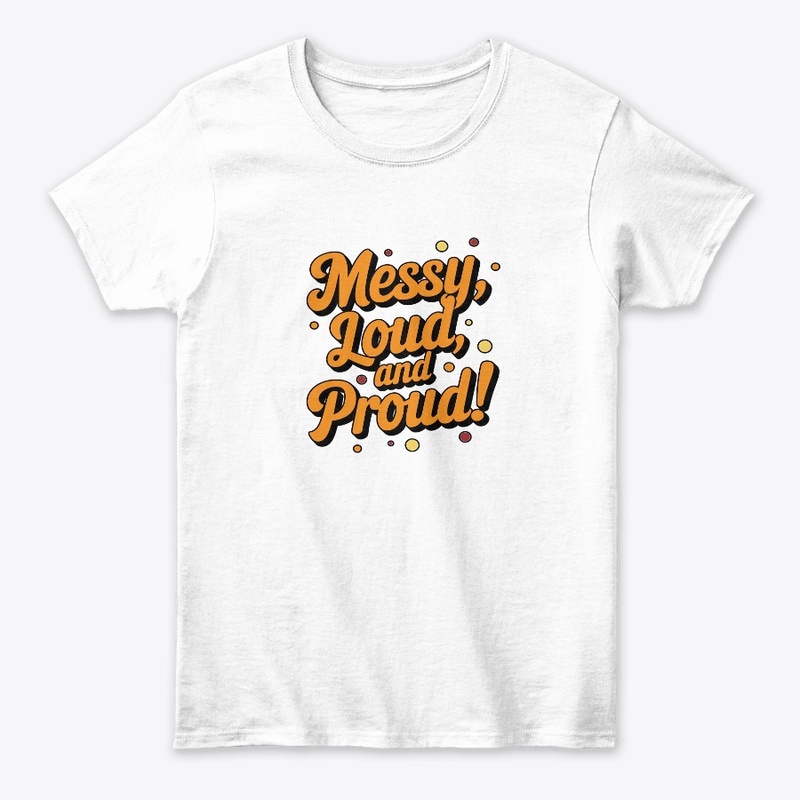 "Messy Loud & Proud"
