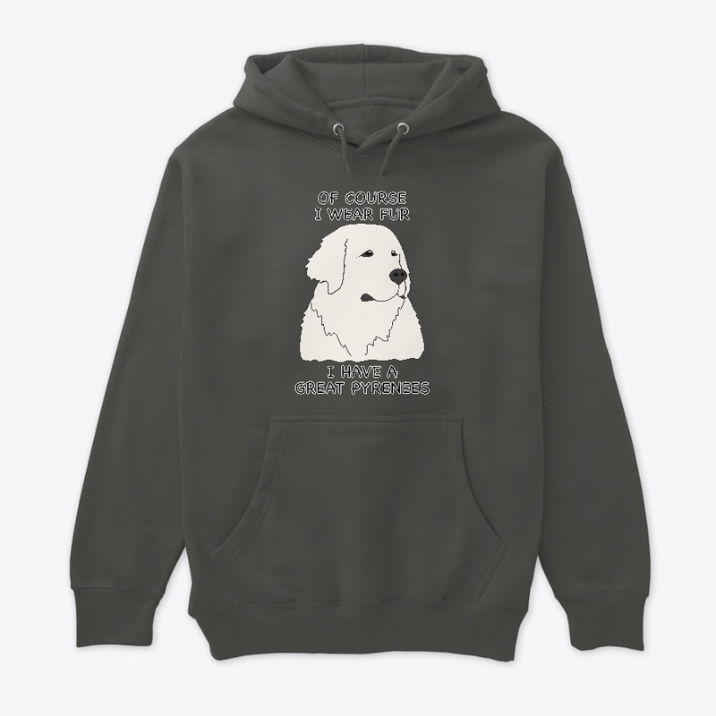 Of Course I Wear Fur - Great Pyrenees