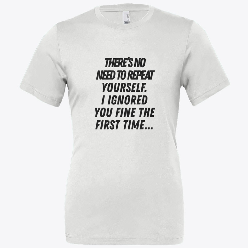 T shrit “Ignored Me Once”