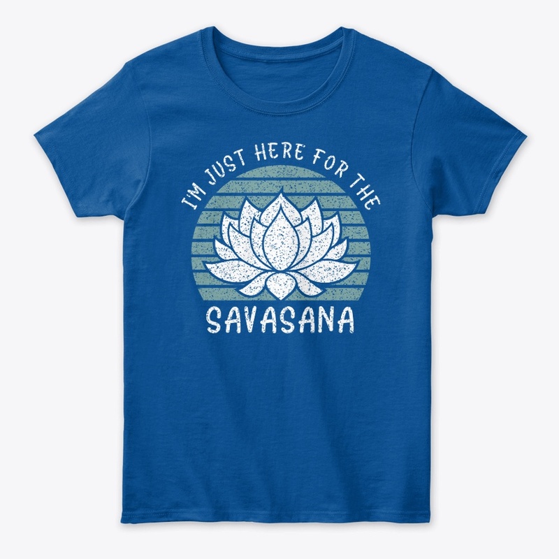 I’m Just Here for The Savasana Yoga tee