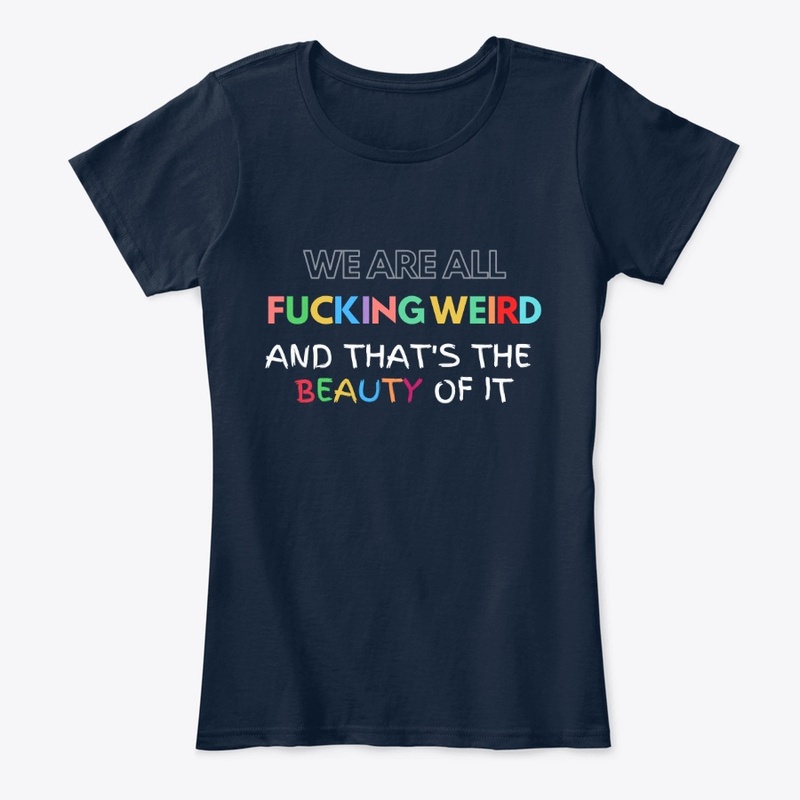 weird- the beauty of it - tshirt