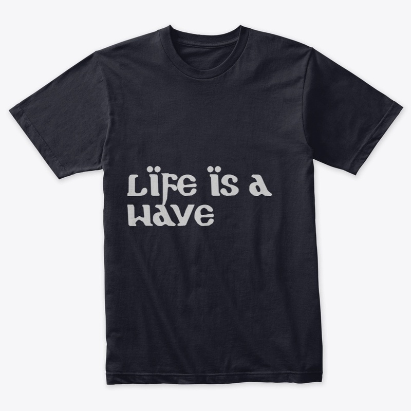 LIFE IS A WAVE
