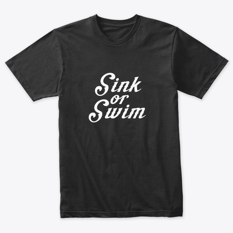 Sink Or Swim- White Text Design