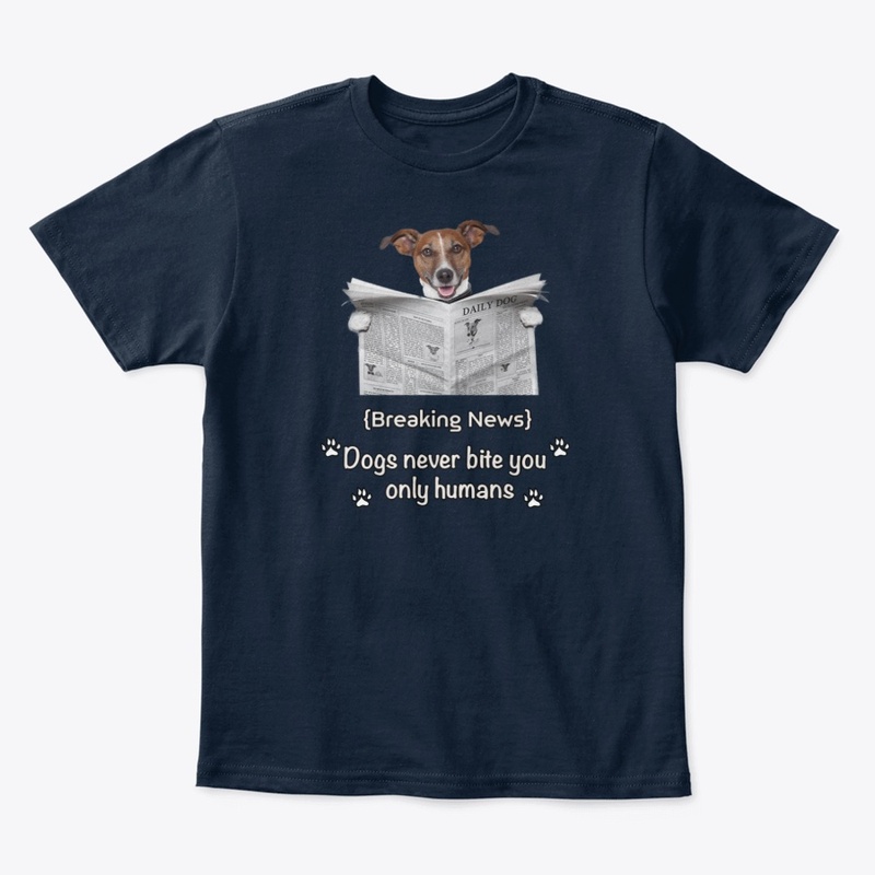 Dogs never bite you, only humans
