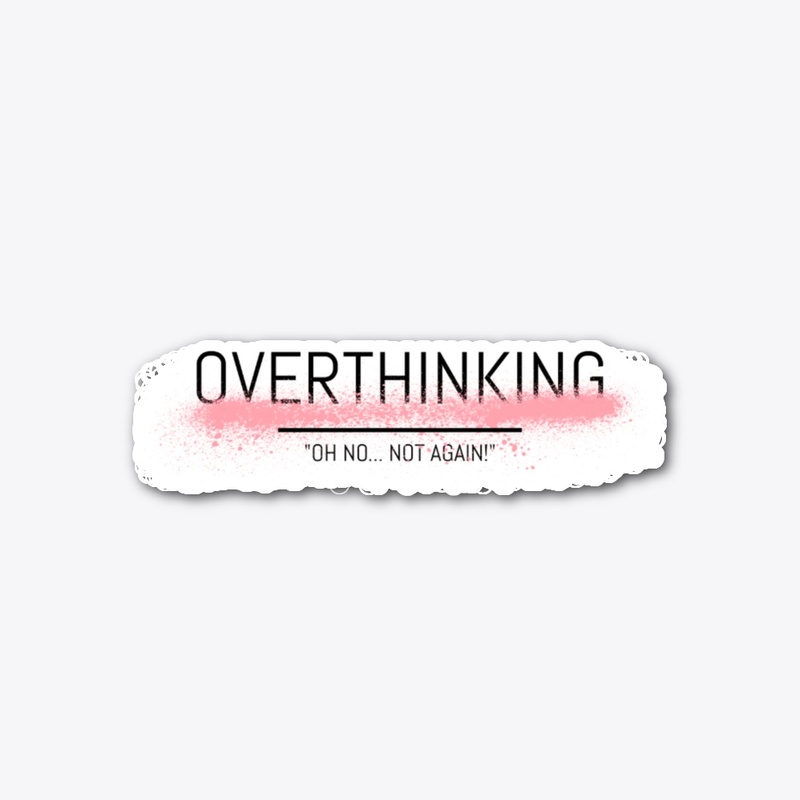 Overthinking