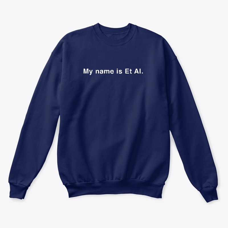 My name is Et Al. Sweatshirt