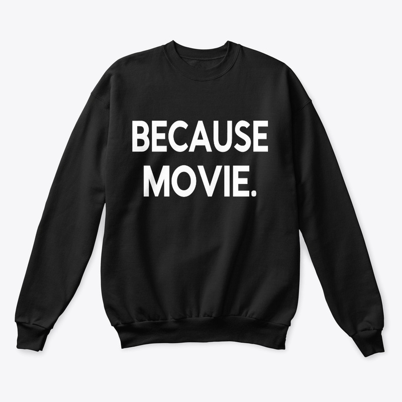 Because Movie.