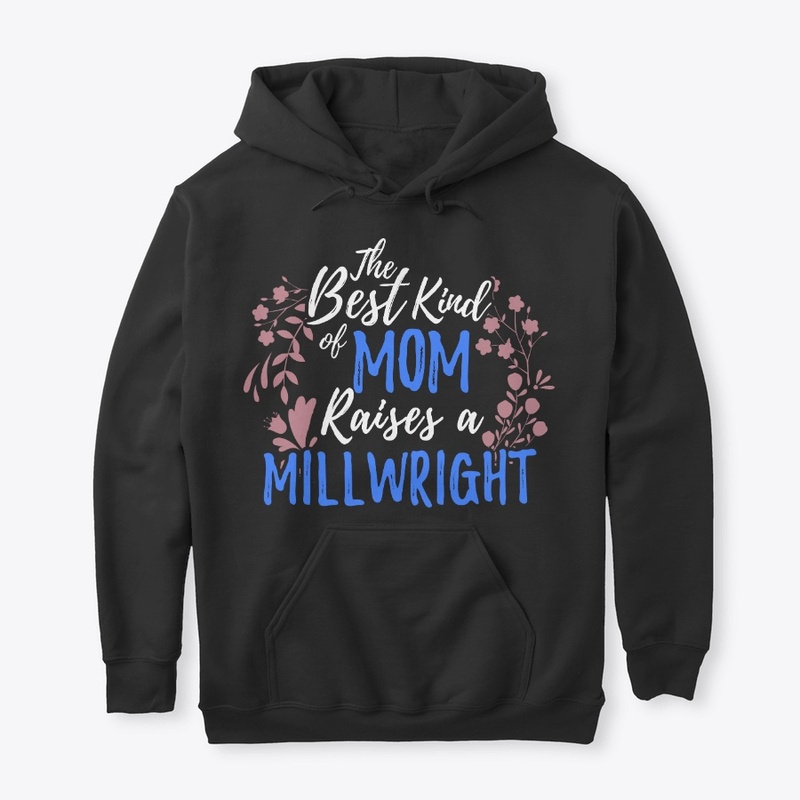 The Best Kind Of Mom Raises A Millwright