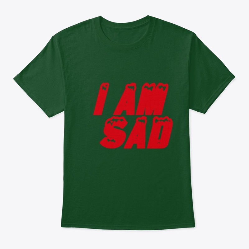 T-shirt that says I'm sad