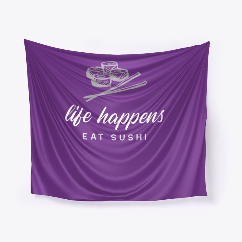 Life Happens, Eat Sushi