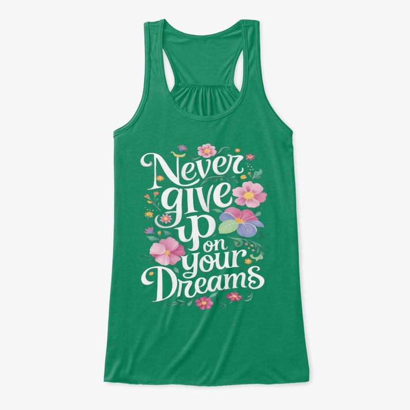 Never give up on your dreams T-Shirt