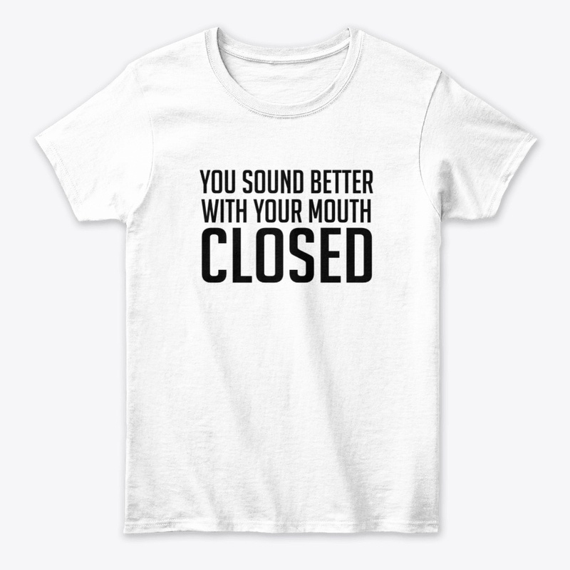 You Sound Better With Your Mouth Closed