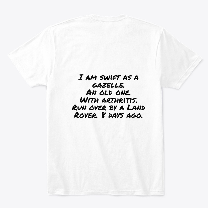 I am swift as a gazelle. An old one.