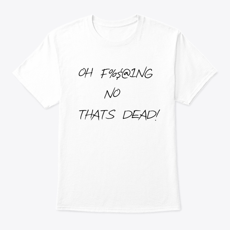 Oh Thats Dead Tshirt