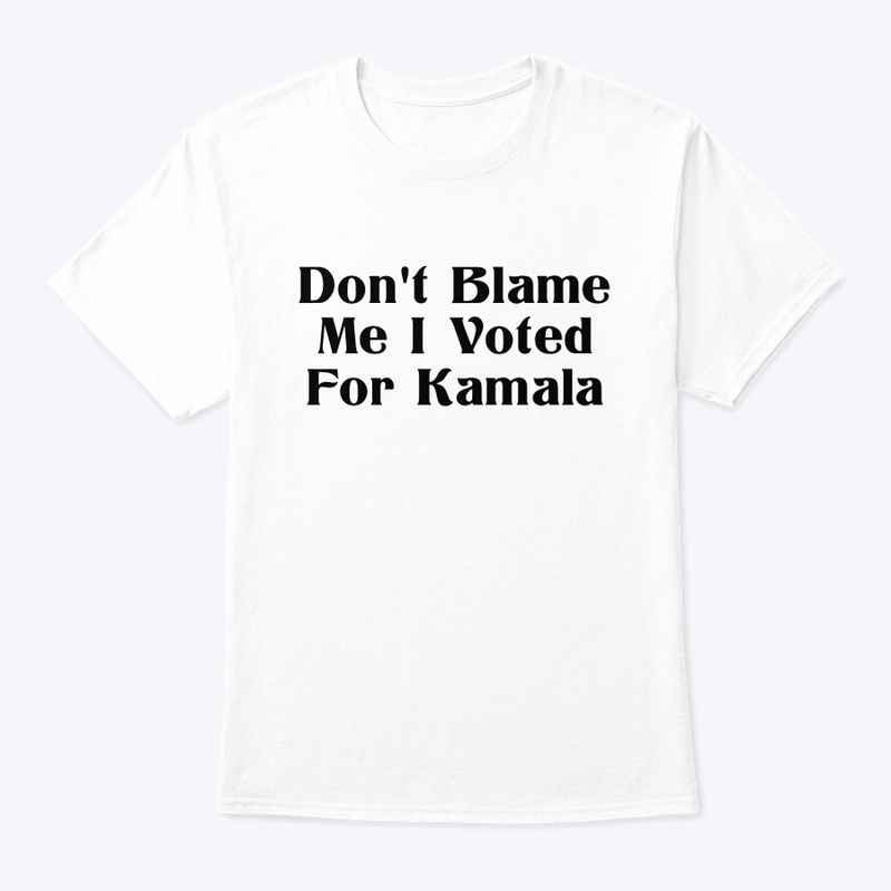 Don't Blame Me I Voted For Kamala D1