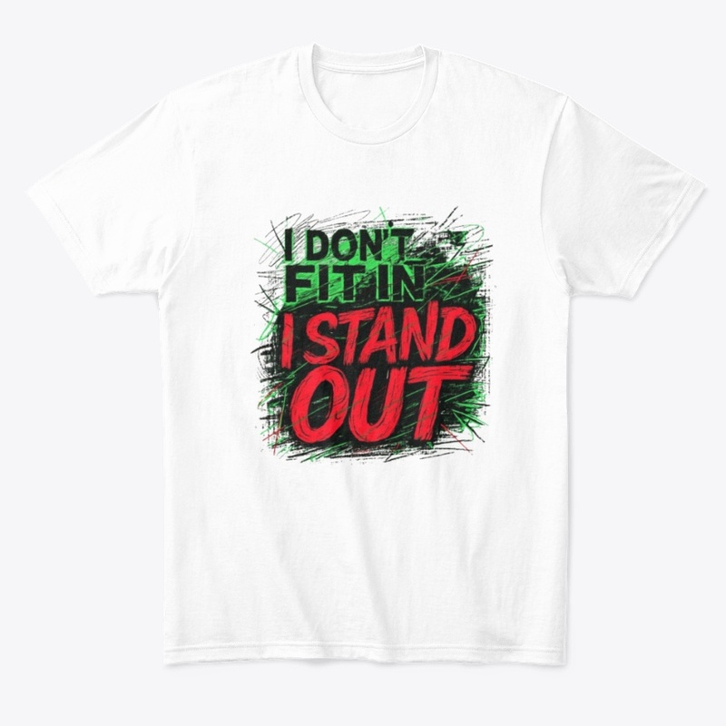 I DON'T FIT IN, I STAND OUT