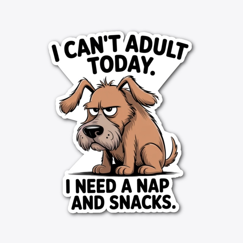 I Cant Adult Today Funny Dog