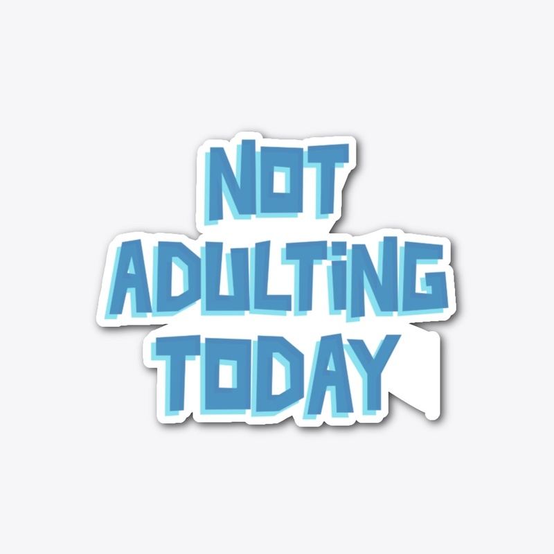 Not Adulting Today