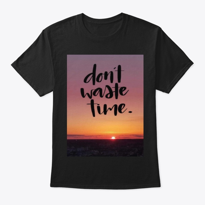 dont waste time